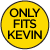 Only Fits Kevin